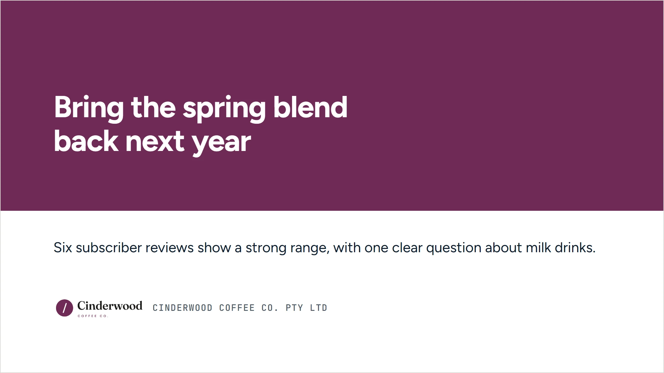 A slide from an agent-written deck for Cinderwood Coffee. Title slide: ‘Bring the spring blend back next year’.